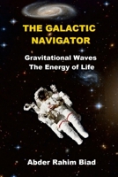 The Galactic Navigator: Gravitational Waves The Energy of Life 1312295295 Book Cover