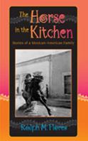 The Horse in the Kitchen: Stories of a Mexican-American Family 0826333664 Book Cover