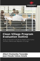 Clean Village Program Evaluation Outline: Study conducted in the Bunia Health Zone, Irumu Territory, Democratic Republic of Congo 6205914816 Book Cover