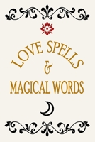 Love Spells & Magical Words: Wicca Witchcraft Journal Notebook, 6 x 9 Inches,120 Lined Writing Pages, Matte Finish 1711883425 Book Cover