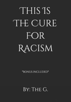 This Is The Cure For Racism B0932CSRB9 Book Cover