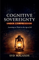 Cognitive Sovereignty Under Compression: Learning to Think in the Age of AI B0GY7LRGLS Book Cover