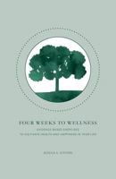 Four Weeks to Wellness: Evidence-based exercises to cultivate health and happiness in your life 1984982788 Book Cover