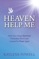 Heaven Help Me: How One Abuse Survivor Overcame Terror and Learned to Trust Again 1732163359 Book Cover