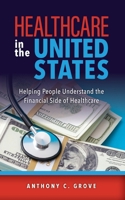 Healthcare in the United States: Helping People Understand the Financial Side of Healthcare B0DZZZ9ZQ3 Book Cover