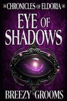 Eye of Shadows: Special Preview Edition (Chroncicles of Eldoria) B0DZCC3JM9 Book Cover