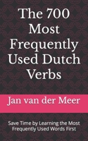 The 700 Most Frequently Used Dutch Verbs: Save Time by Learning the Most Frequently Used Words First B0CGKWQ1JG Book Cover