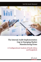 The Internal Audit Implementation Gap in Emerging Market Manufacturing Firms: A Configurational Analysis of South Africa and Bangladesh 999935291X Book Cover