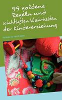 99 goldene Regeln und wichtigsten Wahrheiten der Kindererziehung: Für Kinder von 0 bis 99 Jahren 3837064832 Book Cover