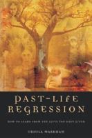 Past-Life Regression: How to Learn From the Lives You Have Lived 184333741X Book Cover