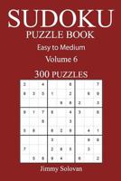 Easy to Medium 300 Sudoku Puzzle Book: Volume 6 1540628353 Book Cover