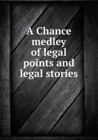 A Chance Medley of Legal Points and Legal Stories 1241088594 Book Cover
