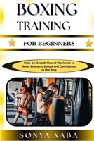 BOXING TRAINING FOR BEGINNERS: Step-by-Step Drills and Workouts to Build Strength, Speed, and Confidence in the Ring B0G6WVJ7Z5 Book Cover
