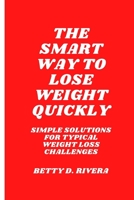 The smart way to lose weight quickly: Simple solutions for typical weight loss challenges B0BVCXML2G Book Cover