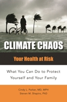 Climate Chaos: Your Health at Risk What You Can Do to Protect Yourself and Your Family (Public Health) 0275998584 Book Cover