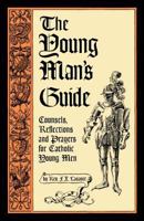 The Young Man's Guide: Counsels, Reflections and Prayers for Catholic Young Men 1936639165 Book Cover