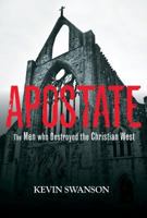Apostate - The Men Who Destroyed the Christian West 0985365153 Book Cover