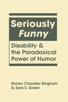 Seriously Funny: Disability and the Paradoxical Power of Humor 1626375208 Book Cover