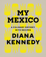 My Mexico : A Culinary Odyssey with Recipes 1477322981 Book Cover