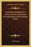 Schellings Nachgelassene Werke Und Ihre Bedeutung F�r Philosophie Und Theologie: Ein Beitrag Zum Verst�ndniss Und Zur Beurtheilung Derselben 1160251398 Book Cover