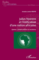 Julius Nyerere et l'édification d'une nation africaine: Ujamaa : panafricanisme et socialisme (Études Africaines) (French Edition) 2343194521 Book Cover
