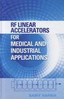 RF Linear Accelerators for Medical and Industrial Applications 1608070905 Book Cover