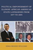 Political Empowerment of Illinois' African-American State Lawmakers from 1877 to 2005 0761840184 Book Cover