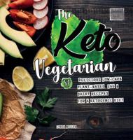 The Keto Vegetarian: 84 Delicious Low-Carb Plant-Based, Egg & Dairy Recipes For A Ketogenic Diet (Nutrition Guide) 1098971418 Book Cover