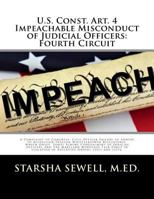 U.S. Const. Art. 4 Impeachable Misconduct of Judicial Officers: Fourth Circuit: A Complaint to Congress: Civil Officer Failure to Adhere to Misprision ... violation of Executive Orders 13519 and 13772 1987714989 Book Cover