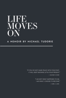 Life Moves On: A Memoir by Michael Tudorie 1088772781 Book Cover