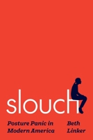 Slouch: Posture Panic in Modern America 069123549X Book Cover