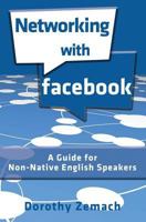 Networking with Facebook : A Guide for Non-Native Speakers of English 1938757459 Book Cover