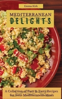 Mediterranean Delights: A Collection of Easy & Tasty Recipes for Your Mediterranean Meals 1802696458 Book Cover