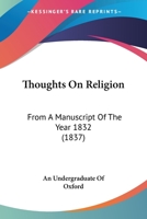 Thoughts On Religion: From A Manuscript Of The Year 1832 1437351778 Book Cover