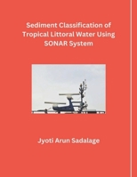 Sediment Classification of Tropical Littoral Water Using SONAR System B0CTVS8BTQ Book Cover