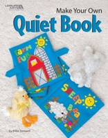 Make Your Own Quiet Book | Crafting | Leisure Arts (7188) 1464767858 Book Cover