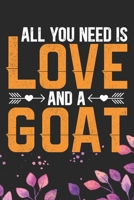 All You Need Is Love and A Goat: Cool Goat Journal Notebook - Goats Lover Gifts for Women- Funny Goat Farmer Gifts Notebook - Goat Owner Gifts. 6 x 9 in 120 pages 167170892X Book Cover