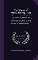 The Works Of Alexander Pope, Esq., With Notes And Illustrations, By Himself And Others. To Which Are Added, A New Life Of The Author, An Estimate Of His Poetical Character And Writings, And Occasional 1147731608 Book Cover