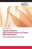 Hipotiroidismo descompensado en Coma Mixedematoso: Revisión Bibliográfica y Caso Clínico 6202134089 Book Cover