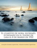 El cuartito de hora, entrem�s; estrenado en el teatro de Lara el 8 de Marzo de 1922 0274674580 Book Cover