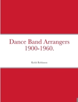 Dance Band Arrangers 1900-1960. 1447519744 Book Cover