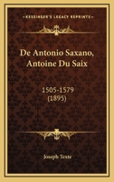 De Antonio Saxano, Antoine Du Saix: 1505-1579 (1895) 1160383103 Book Cover