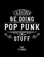 I'd Rather Be Doing Pop Punk Stuff 2020 Planner: Pop Punk Fan 2020 Planner, Funny Design, 2020 Planner for Pop Punk Lover, Christmas Gift for Pop Punk Lover 1678630764 Book Cover