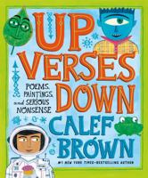 Up Verses Down: Poems, Paintings, and Serious Nonsense 0805099298 Book Cover