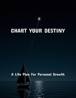 Chart Your Destiny: A Life Plan For Personal Growth B0FR1SF7L8 Book Cover