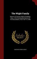 The Wight Family: Memoir Of Thomas Wight Of Dedham, Mass., With Genealogical Notices Of His Descendants, From 1637 To 1840 1015731015 Book Cover