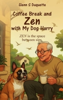 Coffee Break and Zen with My Dog Harry B0FK1LBNZD Book Cover
