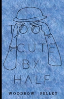 Too Cute by Half 1499109385 Book Cover