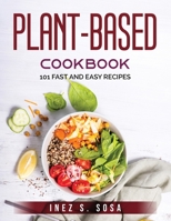 Plant-Based Cookbook: 101 Fast and Easy Recipes 1803792825 Book Cover