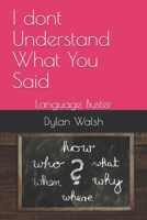 I dont Understand What You Said: Language Buster 1699157804 Book Cover
